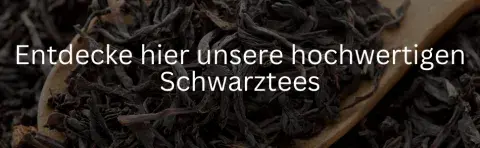 Entdecke hier unsere hochwertigen Schwarztees kaufen losen Tee bestellen
